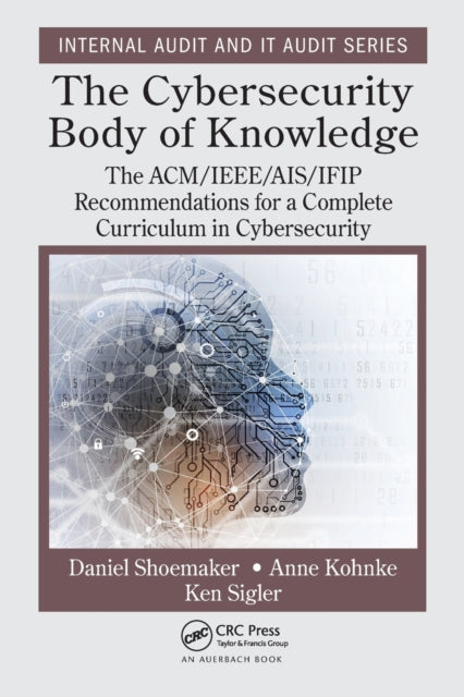 The Cybersecurity Body of Knowledge: The ACM/IEEE/AIS/IFIP Recommendations for a Complete Curriculum in Cybersecurity