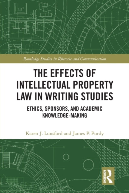 The Effects of Intellectual Property Law in Writing Studies: Ethics, Sponsors, and Academic Knowledge-Making