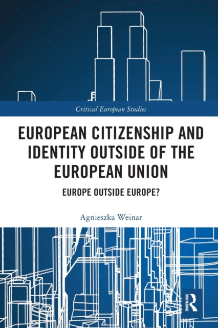 European Citizenship and Identity Outside of the European Union: Europe Outside Europe?