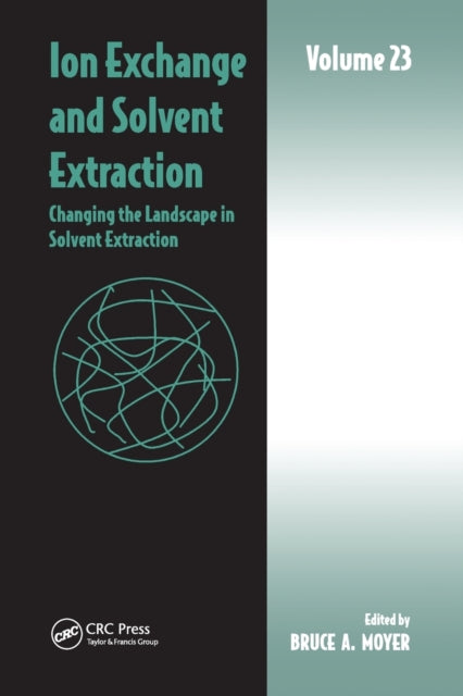 Ion Exchange and Solvent Extraction: Volume 23, Changing the Landscape in Solvent Extraction