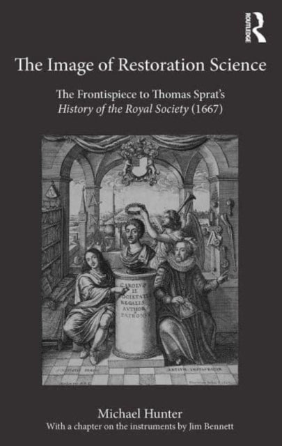 The Image of Restoration Science: The Frontispiece to Thomas Sprat’s History of the Royal Society (1667)