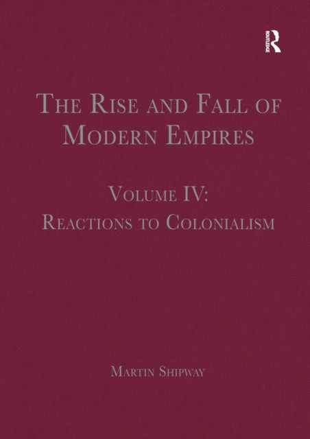 The Rise and Fall of Modern Empires, Volume IV: Reactions to Colonialism