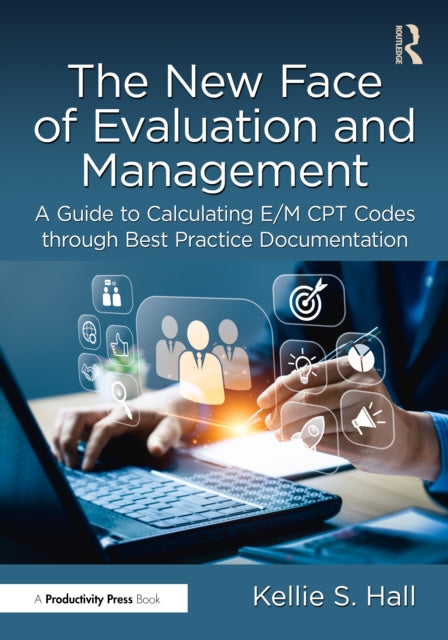 The New Face of Evaluation and Management: A Guide to Calculating E/M CPT Codes through Best Practice Documentation
