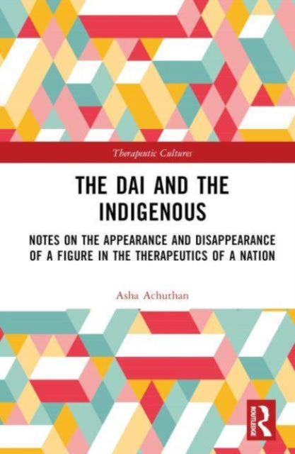 The Dai and the Indigenous: Notes on the Appearance and Disappearance of a Figure in the Therapeutics of a Nation