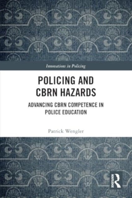 Policing and CBRN Hazards: Advancing CBRN Competence in Police Education
