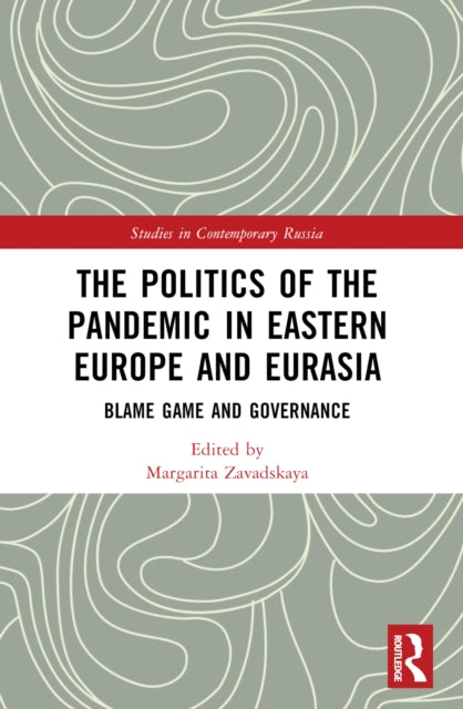 The Politics of the Pandemic in Eastern Europe and Eurasia: Blame Game and Governance