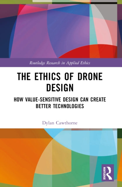 The Ethics of Drone Design: How Value-Sensitive Design Can Create Better Technologies