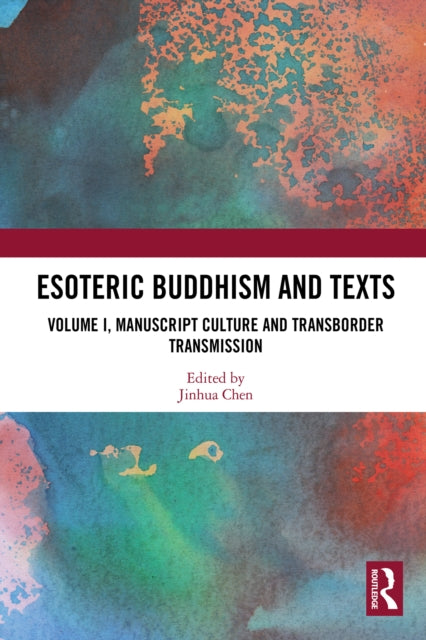 Esoteric Buddhism and Texts: Volume I, Manuscript Culture and Transborder Transmission