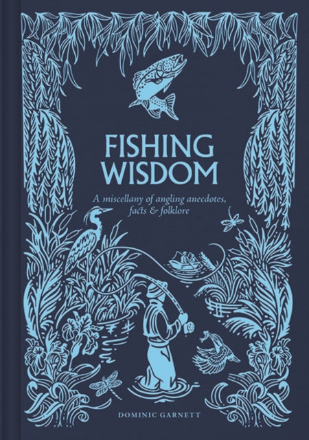 Fishing Wisdom: A Miscellany of Angling Anecdotes, Facts and Folklore