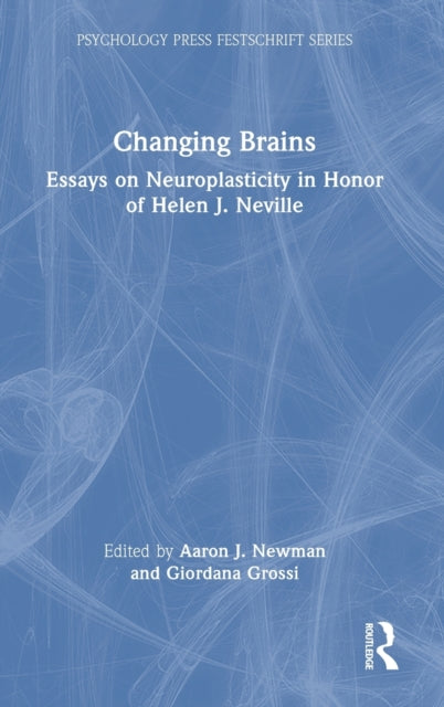 Changing Brains: Essays on Neuroplasticity in Honor of Helen J. Neville