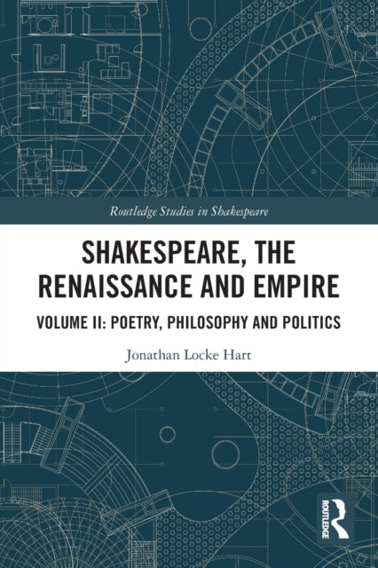 Shakespeare, the Renaissance and Empire: Volume II: Poetry, Philosophy and Politics