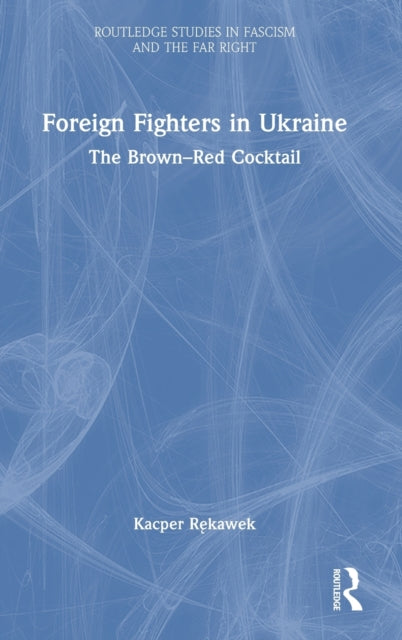 Foreign Fighters in Ukraine: The Brown–Red Cocktail
