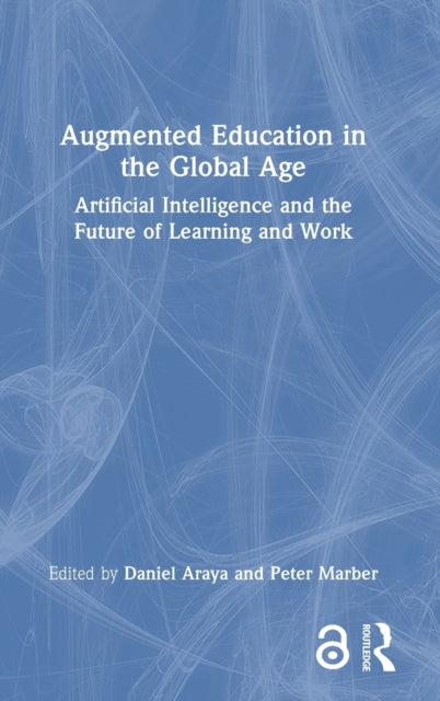 Augmented Education in the Global Age: Artificial Intelligence and the Future of Learning and Work