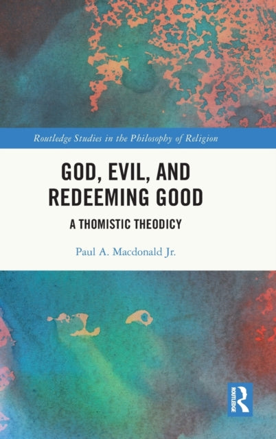 God, Evil, and Redeeming Good: A Thomistic Theodicy