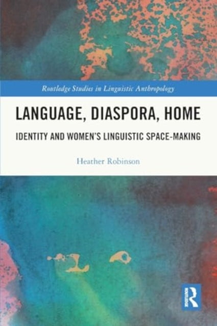 Language, Diaspora, Home: Identity and Women’s Linguistic Space-Making