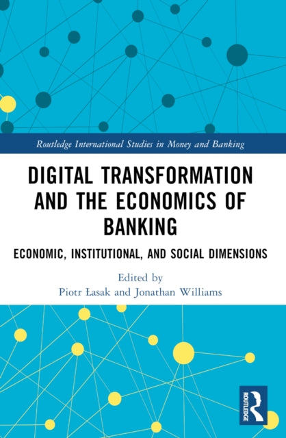 Digital Transformation and the Economics of Banking: Economic, Institutional, and Social Dimensions