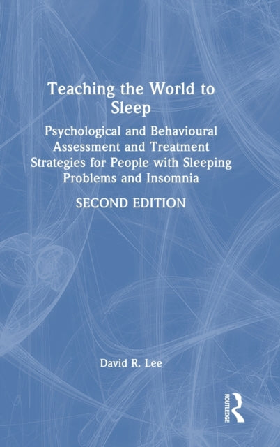 Teaching the World to Sleep: Psychological and Behavioural Assessment and Treatment Strategies for People with Sleeping Problems and Insomnia