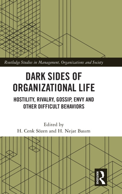 Dark Sides of Organizational Life: Hostility, Rivalry, Gossip, Envy and other Difficult Behaviors