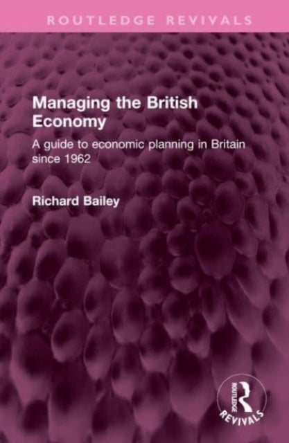 Managing the British Economy: A guide to economic planning in Britain since 1962