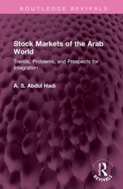 Stock Markets of the Arab World: Trends, Problems, and Prospects for Integration