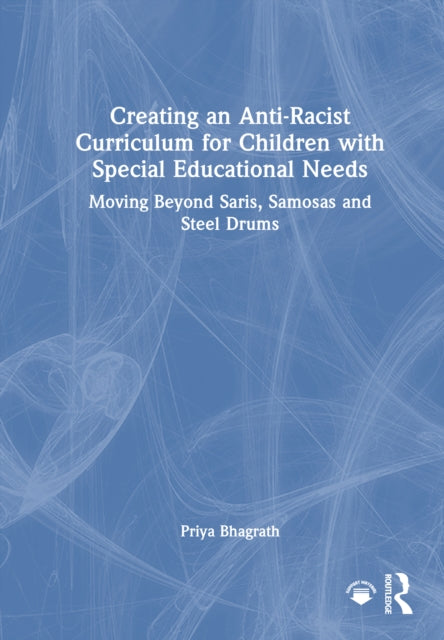 Creating an Anti-Racist Curriculum for Children with Special Educational Needs: Moving Beyond Saris, Samosas and Steel Drums