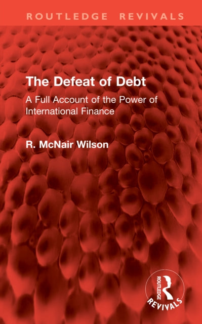 The Defeat of Debt: A Full Account of the Power of International Finance