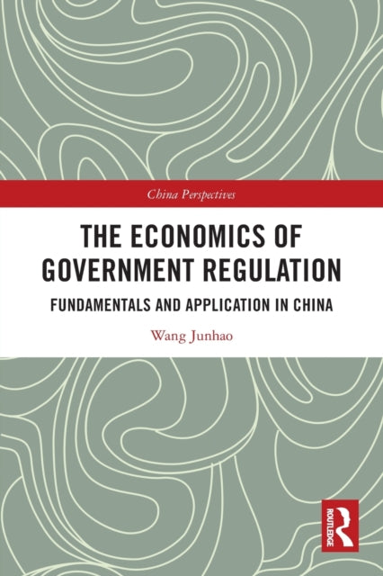 The Economics of Government Regulation: Fundamentals and Application in China