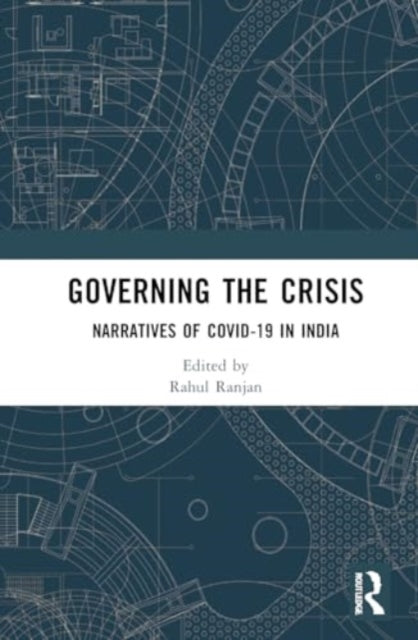 Governing the Crisis: Narratives of Covid-19 in India