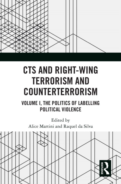 CTS and Right-Wing Terrorism and Counterterrorism: Volume I, The Politics of Labelling Political Violence