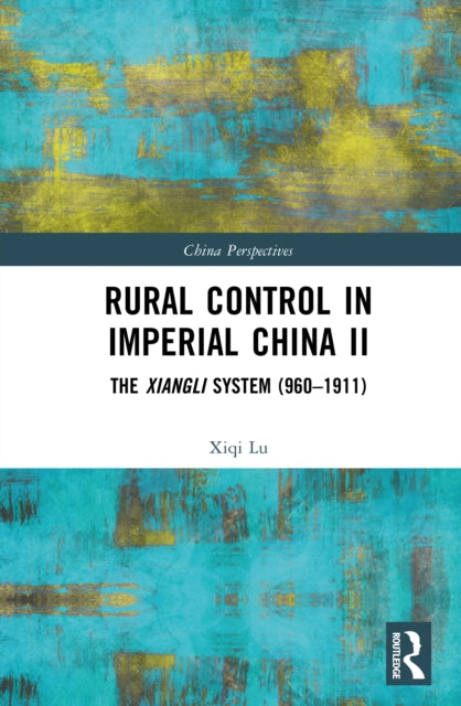 Rural Control in Imperial China II: The Xiangli System (960–1911)