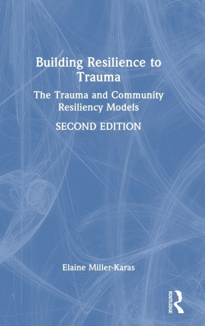 Building Resilience to Trauma: The Trauma and Community Resiliency Models