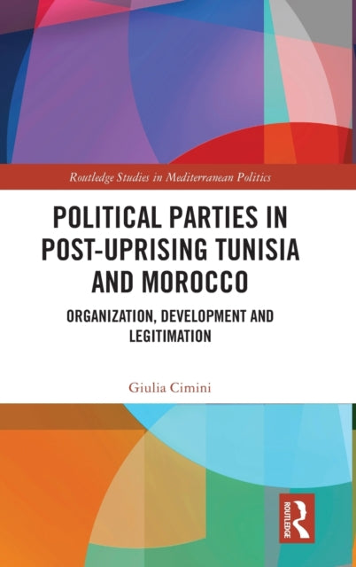 Political Parties in Post-Uprising Tunisia and Morocco: Organization, Development and Legitimation