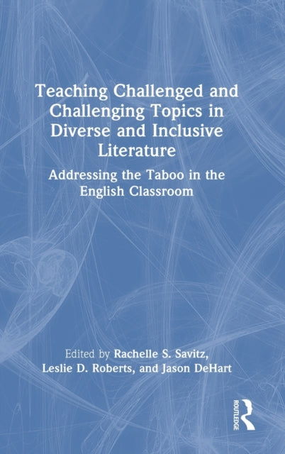 Teaching Challenged and Challenging Topics in Diverse and Inclusive Literature: Addressing the Taboo in the English Classroom