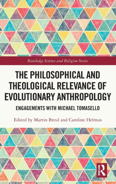 The Philosophical and Theological Relevance of Evolutionary Anthropology: Engagements with Michael Tomasello