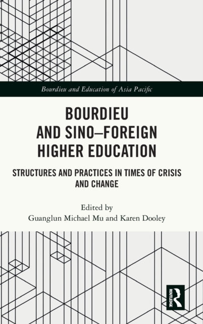 Bourdieu and Sino–Foreign Higher Education: Structures and Practices in Times of Crisis and Change