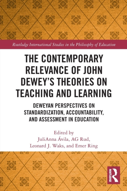 The Contemporary Relevance of John Dewey’s Theories on Teaching and Learning: Deweyan Perspectives on Standardization, Accountability, and Assessment in Education