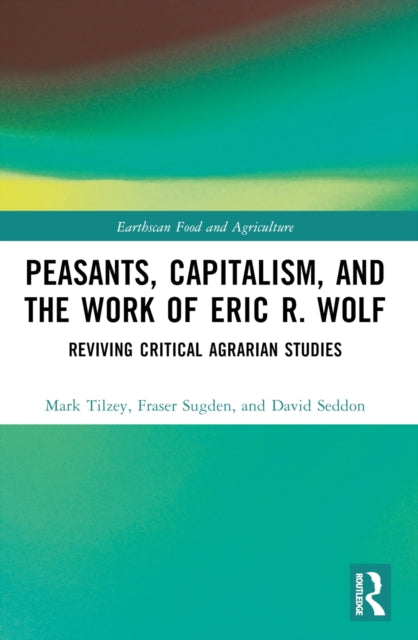 Peasants, Capitalism, and the Work of Eric R. Wolf: Reviving Critical Agrarian Studies