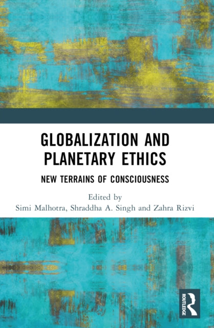 Globalization and Planetary Ethics: New Terrains of Consciousness