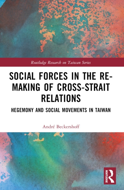 Social Forces in the Re-Making of Cross-Strait Relations: Hegemony and Social Movements in Taiwan