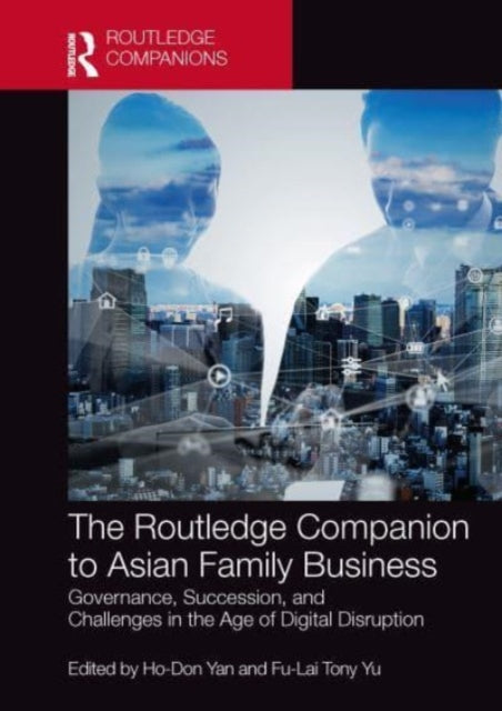 The Routledge Companion to Asian Family Business: Governance, Succession, and Challenges in the Age of Digital Disruption