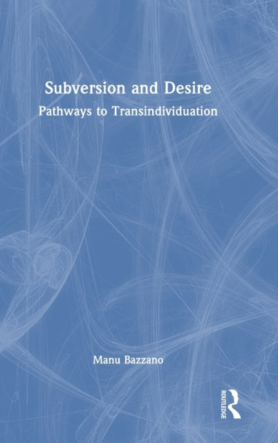 Subversion and Desire: Pathways to Transindividuation