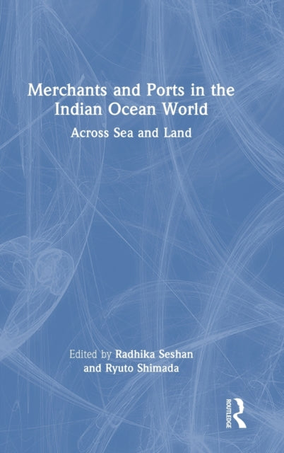 Merchants and Ports in the Indian Ocean World: Across Sea and Land