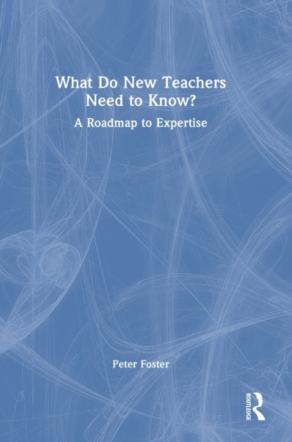 What Do New Teachers Need to Know?: A Roadmap to Expertise