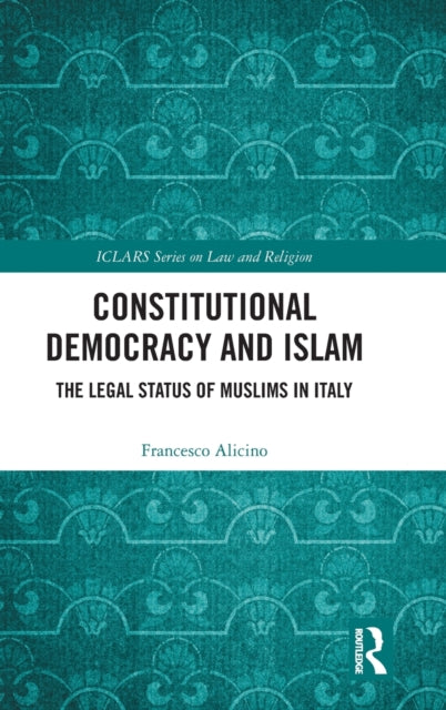 Constitutional Democracy and Islam: The Legal Status of Muslims in Italy