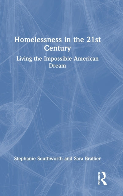 Homelessness in the 21st Century: Living the Impossible American Dream