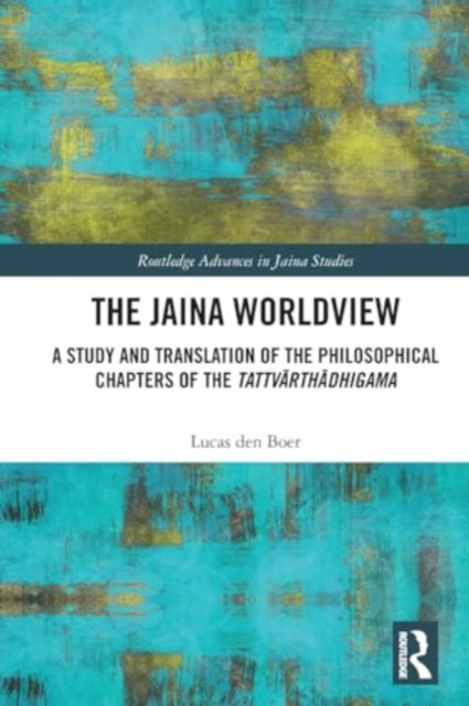 The Jaina Worldview: A Study and Translation of the Philosophical Chapters of the Tattvarthadhigama