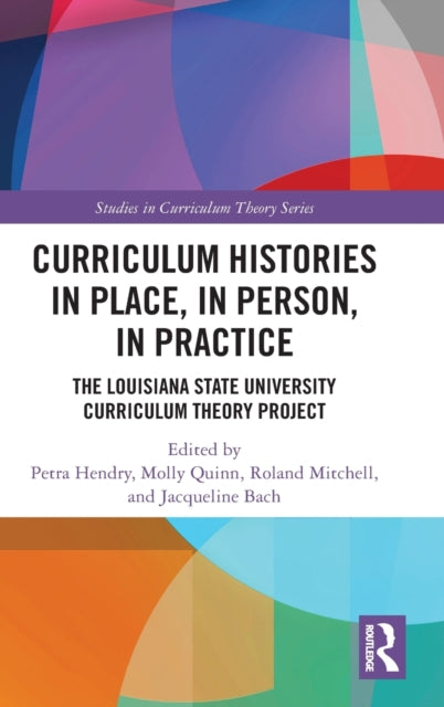 Curriculum Histories in Place, in Person, in Practice: The Louisiana State University Curriculum Theory Project