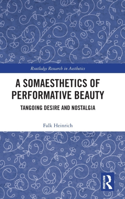 A Somaesthetics of Performative Beauty: Tangoing Desire and Nostalgia