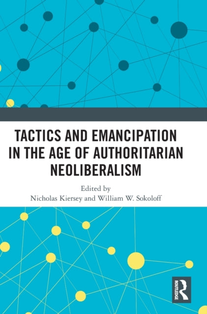Tactics and Emancipation in the Age of Authoritarian Neoliberalism