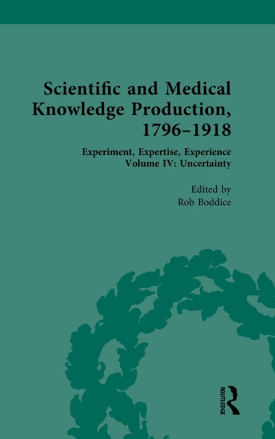 Scientific and Medical Knowledge Production, 1796-1918: Volume IV: Uncertainty